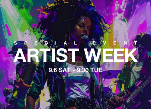 SPECIAL EVENT ARTIST WEEK 9.6 SAT - 9.30 TUE