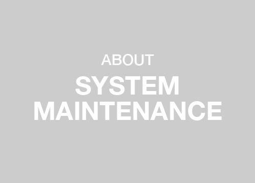 ABOUT SYSTEM MAINTENANCE